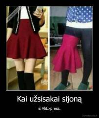 Kai užsisakai sijoną - iš AliExpress.