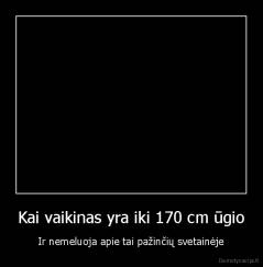 Kai vaikinas yra iki 170 cm ūgio - Ir nemeluoja apie tai pažinčių svetainėje