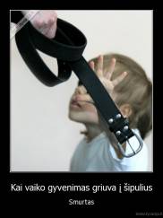Kai vaiko gyvenimas griuva į šipulius - Smurtas