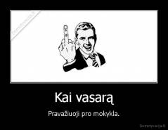 Kai vasarą - Pravažiuoji pro mokykla.