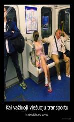Kai važiuoji viešuoju transportu - ir pamatai savo buvusį