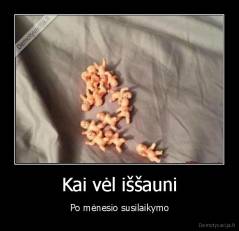 Kai vėl iššauni - Po mėnesio susilaikymo