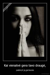 Kai vienatvė gera tavo draugė, - padaryk ją geriausia