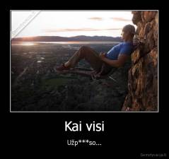Kai visi - Užp***so...