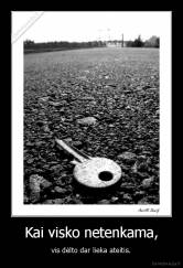 Kai visko netenkama, - vis dėlto dar lieka ateitis.