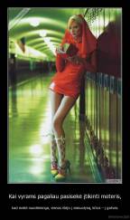 Kai vyrams pagaliau pasisekė įtikinti moteris, - kad meilė nuodėminga, vienos išėjo į vienuolyną, kitos – į gatves.