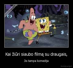 Kai žiūri siaubo filmą su draugais, - Jis tampa komedija