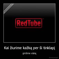 Kai žiurime kažką per ši tinklapį - girdime viską