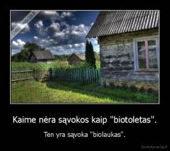 Kaime nėra sąvokos kaip ''biotoletas''. - Ten yra sąvoka ''biolaukas''.