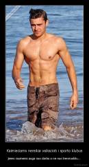 Kaimieciams nereikia vaikscioti i sporto klubus - jiems raumenis auga nuo darbo o ne nuo treniruokliu...