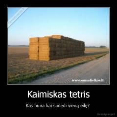 Kaimiskas tetris - Kas buna kai sudedi vieną eilę? 