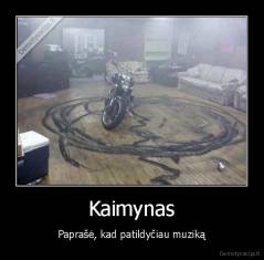 Kaimynas - Paprašė, kad patildyčiau muziką