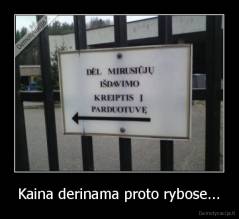 Kaina derinama proto rybose... - 