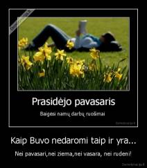 Kaip Buvo nedaromi taip ir yra... - Nei pavasari,nei ziema,nei vasara, nei rudeni!