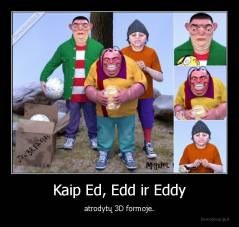 Kaip Ed, Edd ir Eddy - atrodytų 3D formoje.