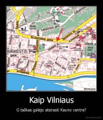 Kaip Vilniaus - G taškas galėjo atsirasti Kauno centre?
