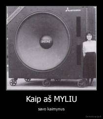 Kaip aš MYLIU - savo kaimynus