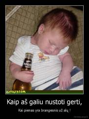 Kaip aš galiu nustoti gerti, - Kai pienas yra brangesnis už alų !