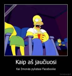 Kaip aš jaučiuosi - Kai žmonės pykstasi Facebooke