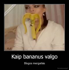 Kaip bananus valgo - Blogos mergaitės