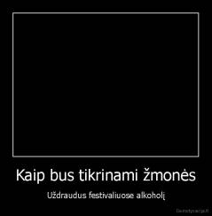 Kaip bus tikrinami žmonės - Uždraudus festivaliuose alkoholį