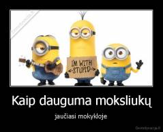 Kaip dauguma moksliukų - jaučiasi mokykloje