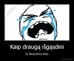 Kaip draugą išgąsdini - Jo face,būna toks
