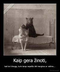 Kaip gera žinoti, - kad turi draugą, kuris tavęs nepaliks dėl merginos ar vaikino...