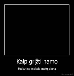 Kaip grįžti namo - Paskutinę mokslo metų dieną