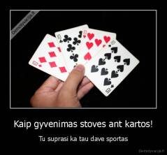 Kaip gyvenimas stoves ant kartos! - Tu suprasi ka tau dave sportas