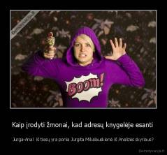 Kaip įrodyti žmonai, kad adresų knygelėje esanti  - Jurga-Anal  iš tiesų yra ponia Jurgita Mikalauskienė iš Analizės skyriaus?