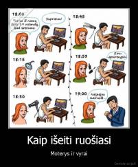 Kaip išeiti ruošiasi - Moterys ir vyrai