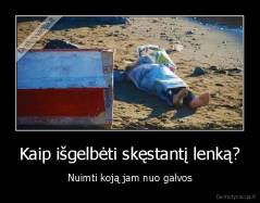 Kaip išgelbėti skęstantį lenką? - Nuimti koją jam nuo galvos