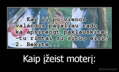 Kaip įžeist moterį: - 