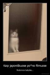 Kaip japoniškuose po*no filmuose - Rodomos katytės...