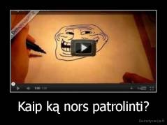 Kaip ką nors patrolinti? - 