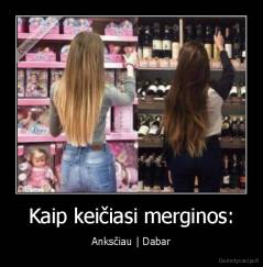 Kaip keičiasi merginos: - Anksčiau | Dabar