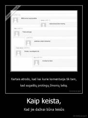 Kaip keista, - Kad jie dažnai būna teisūs