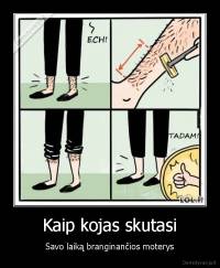 Kaip kojas skutasi - Savo laiką branginančios moterys