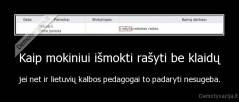 Kaip mokiniui išmokti rašyti be klaidų - jei net ir lietuvių kalbos pedagogai to padaryti nesugeba.