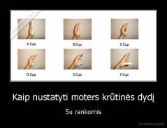 Kaip nustatyti moters krūtinės dydį - Su rankomis