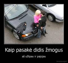 Kaip pasakė didis žmogus - aš užlipau ir pajojau