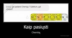 Kaip pasiųsti - Chemiką
