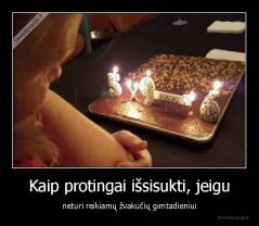 Kaip protingai išsisukti, jeigu - neturi reikiamų žvakučių gimtadieniui