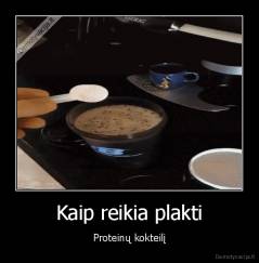 Kaip reikia plakti - Proteinų kokteilį