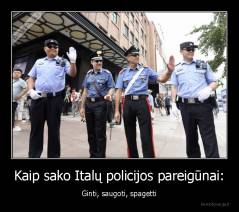 Kaip sako Italų policijos pareigūnai: - Ginti, saugoti, spagetti