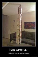 Kaip sakoma... - Viskas laikosi ant vienos kortos!