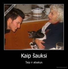 Kaip šauksi - Taip ir atsakys