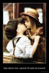 Kaip stiprei myli, supranti tik tada kai prarandi - 