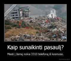 Kaip sunaikinti pasaulį? - Mesti į žemę nokia 3310 telefoną iš kosmoso.